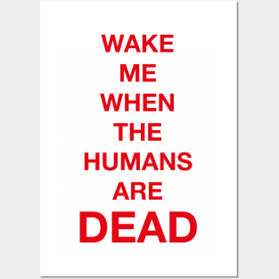 Wake Me When The Humans Are DEAD Posters and Art